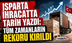 Isparta İhracatta Tarih Yazdı: Tüm Zamanların Rekoru Kırıldı