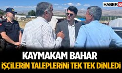 Kaymakam Bahar İşçilerin Taleplerini Tek Tek Dinledi
