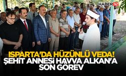 Isparta'da Hüzünlü Veda! Şehit Annesi Havva Alkan'a Son Görev