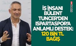 İş İnsanı Bülent Tuncer’den Ispartaspor’a Anlamlı Destek