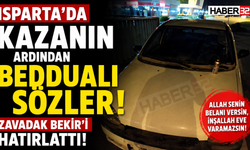 Isparta’da Kazanın Ardından Beddualı Sözler: Zavadak Bekir’i Hatırlattı!