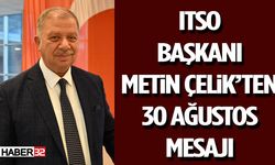 ITSO Başkanı Metin Çelik’ten 30 Ağustos Mesajı
