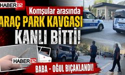 Komşular Arası Park Kavgası Kanlı Bitti: Baba - Oğul Bıçaklandı!