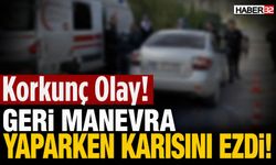 Geri Manevra Yaparken Karısını Ezdi!