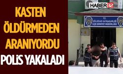 Kasten Öldürmeden Aranıyordu, Polis Yakaladı