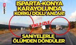 Isparta-Konya Karayolunda Korku Dolu Anlar!