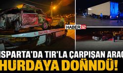 Isparta'da TIR'la Çarpışan Araç Hurdaya Döndü!