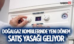 Doğalgaz Kombilerinde Yeni Dönem: Satış Yasağı Geliyor