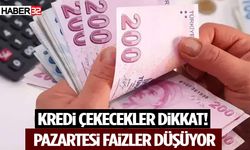 Kredi Çekecekler Dikkat! Pazartesi Faizler Düşüyor