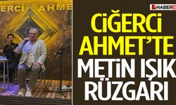 Ciğerci Ahmet’te Metin Işık Rüzgarı Esti!