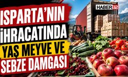 Isparta’nın İhracat Hacminin En Yüksek Dilimini Yaş Meyve ve Sebze Oluşturuyor