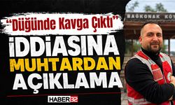 “Düğünde Kavga Çıktı” İddiasına Muhtardan Açıklama