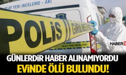 Günlerdir Haber Alınamıyordu! Isparta’da Evinde Ölü Bulundu