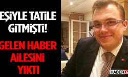 Eşiyle Tatile Gitmişti! Gelen Haber Ailesini Yıktı
