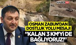 Osman Zabun'dan Dostluk Yolu Mesajı: "Kalan 3 Km'yi de Bağlıyoruz!"