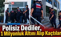 Polisiz Dediler, 1 Milyonluk Altını Alıp Kaçtılar