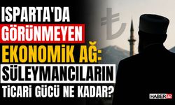 Isparta’da Görünmeyen Ekonomik Ağ: Süleymancıların Ticari Gücü Ne Kadar?