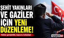Şehit Yakınları ve Gaziler İçin Yeni Düzenleme!