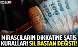 Mirasçıların Dikkatine Satış Kuralları Sil Baştan Değişti!