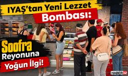 IYAŞ’tan Yeni Lezzet Bombası: Soofra Reyonuna Yoğun İlgi!