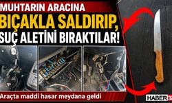 Muhtarın Aracına Bıçakla Saldırıp, Suç Aletini Bıraktılar!