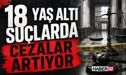 18 Yaş Altı Suçlarda Cezalar Artıyor