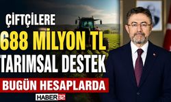 Çiftçiye 688 Milyonluk Destek Bugün Hesaplarda