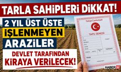 Dikkat! Tarlanız Devlet Tarafından Kiraya Verilebilir!