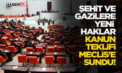 Şehit ve Gazilere Yeni Haklar Kanun Teklifi Meclis'e Sundu!