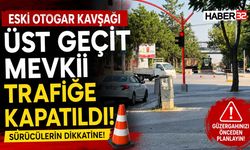 Eski Otogar Kavşağı Üst Geçit Mevki Trafiğe Kapatıldı