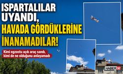 Ispartalılar Uyandı, Havada Gördüklerine İnanamadılar!