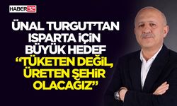Ünal Turgut’tan Isparta İçin Büyük Hedef