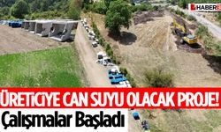 Üreticiye Can Suyu Olacak Proje! Çalışmalar Başladı