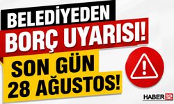 Belediyeden Borç Uyarısı: Son Gün 28 Ağustos!