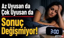 Az Uyusan da Çok Uyusan da Sonuç Değişmiyor!