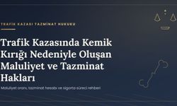Trafik Kazasında Kemik Kırığı Nedeniyle Oluşan Maluliyet ve Tazminat Hakları
