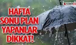 Hafta Sonu Plan Yapanlar Dikkat! Yağmur Geliyor