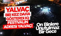 Yalvaç bir kez daha gösterdi ki; festivalin adresi Yalvaç!