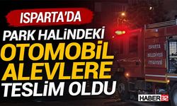 Isparta’da Park Halindeki Otomobil Alevlere Teslim Oldu