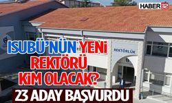 ISUBÜ’NÜN YENİ REKTÖRÜ KİM OLACAK? 23 ADAY BAŞVURDU