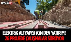 Elektrik Altyapısı İçin Dev Yatırım! 26 Projede Çalışmalar Sürüyor
