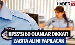 KPSS’si 60 Olanlar Dikkat! Zabıta Alımı Yapılacak
