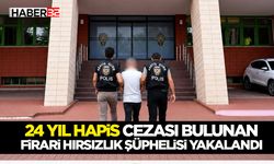 24 Yıl Hapis Cezası Bulunan Firari Hırsızlık Şüphelisi Yakalandı!