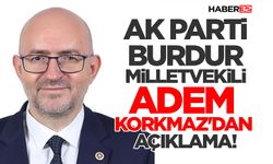Ak Parti Burdur Milletvekili Adem Korkmaz'dan Açıklama!