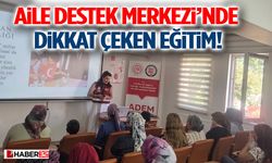 Aile Destek Merkezi’nde Dikkat Çeken Eğitim!