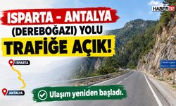 Isparta - Antalya (Dereboğazı) Yolu Trafiğe Açık!