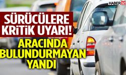 Sürücülerin Dikkatine! Bulundurmayan Yandı!