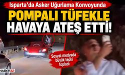 Isparta'da Asker Uğurlama Konvoyunda Pompalı Şov!