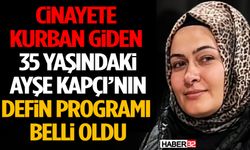 35 Yaşındaki Ayşe Kapçı’nın Defin Programı Belli Oldu