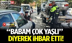 “Babam Çok Yaşlı” Diyerek İhbar Etti! Polis Harekete Geçti